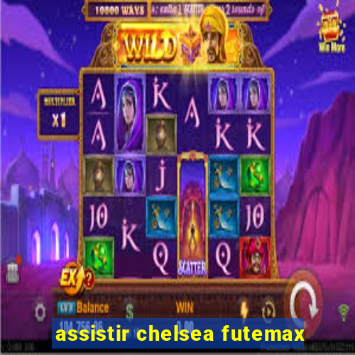 assistir chelsea futemax